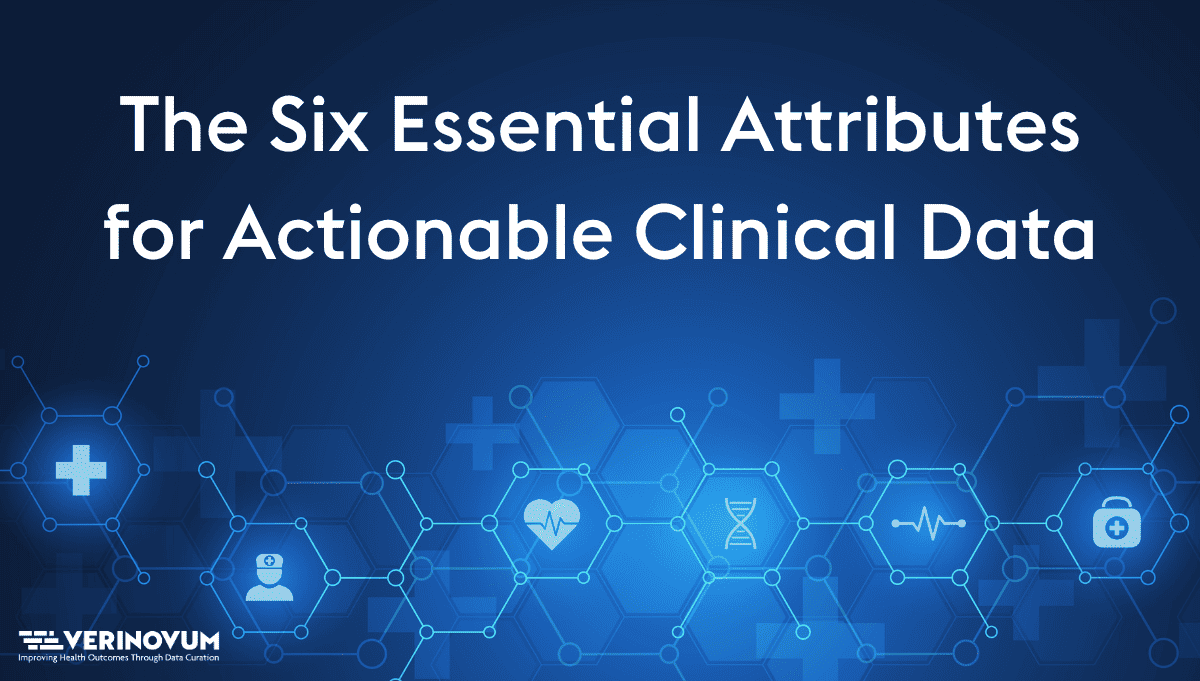 Six attributes for actionable clinical data